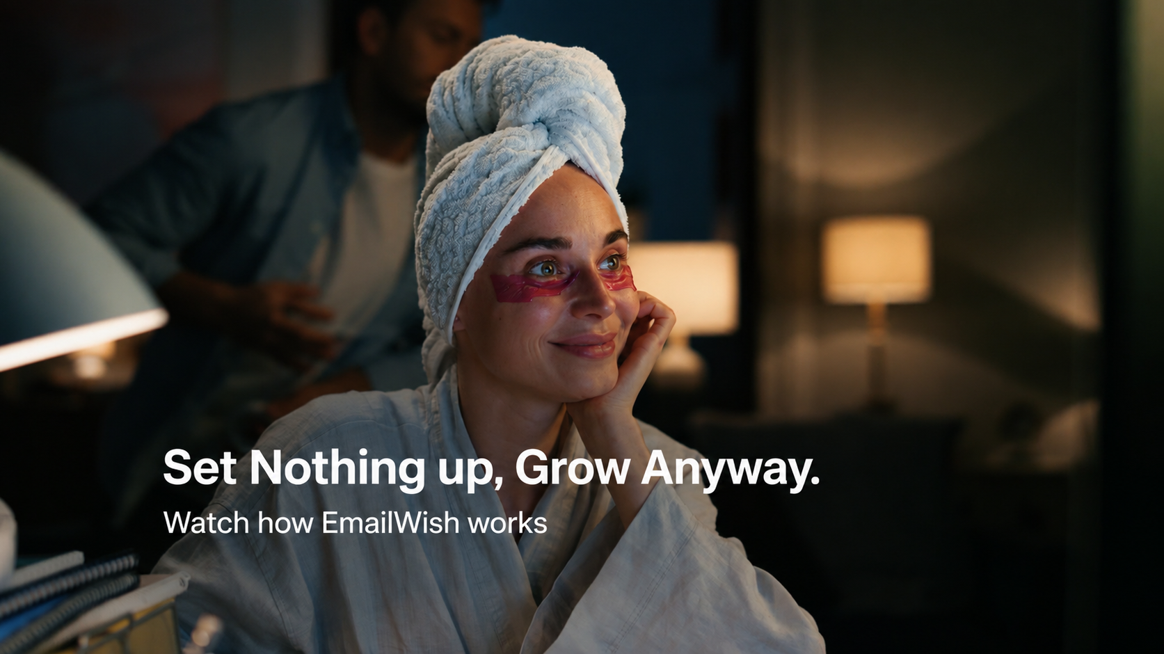 Set Nothing up, Grow Anyway. Watch how EmailWish works